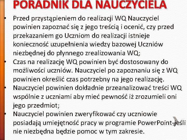 PORADNIK DLA NAUCZYCIELA • Przed przystąpieniem do realizacji WQ Nauczyciel powinien zapoznać się z