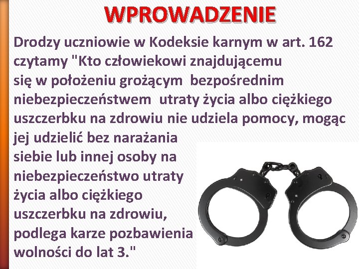 WPROWADZENIE Drodzy uczniowie w Kodeksie karnym w art. 162 czytamy "Kto człowiekowi znajdującemu się