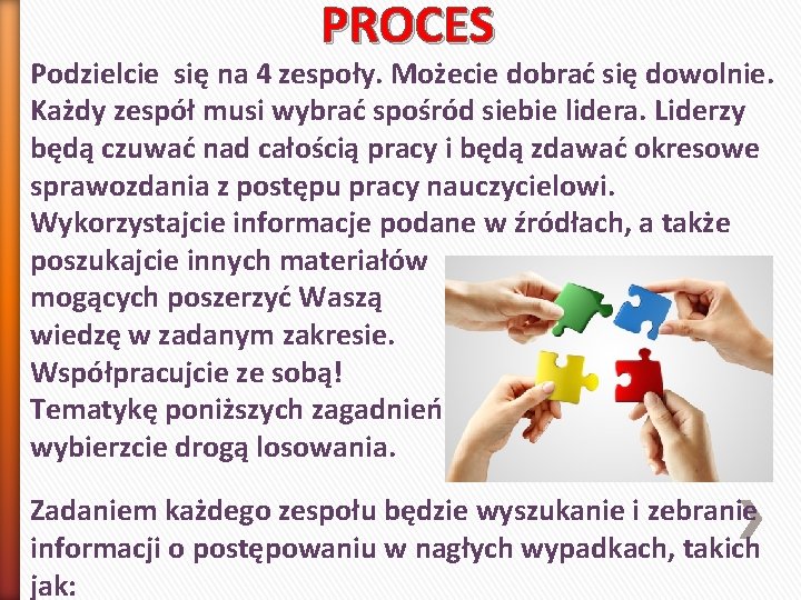 PROCES Podzielcie się na 4 zespoły. Możecie dobrać się dowolnie. Każdy zespół musi wybrać