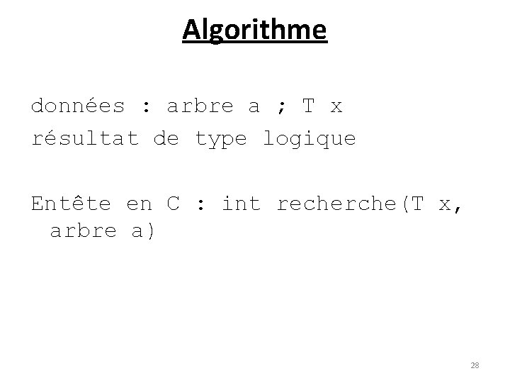 Algorithme données : arbre a ; T x résultat de type logique Entête en