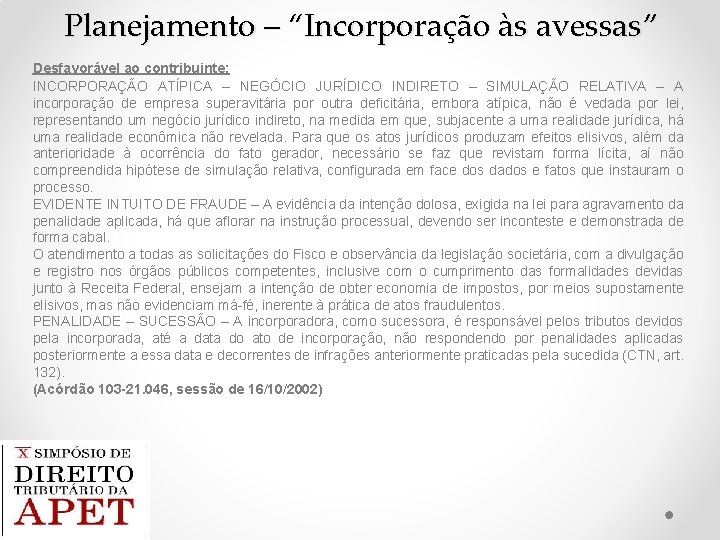 Planejamento – “Incorporação às avessas” Desfavorável ao contribuinte: INCORPORAÇÃO ATÍPICA – NEGÓCIO JURÍDICO INDIRETO