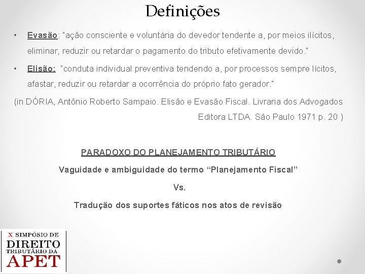 Definições • Evasão: “ação consciente e voluntária do devedor tendente a, por meios ilícitos,