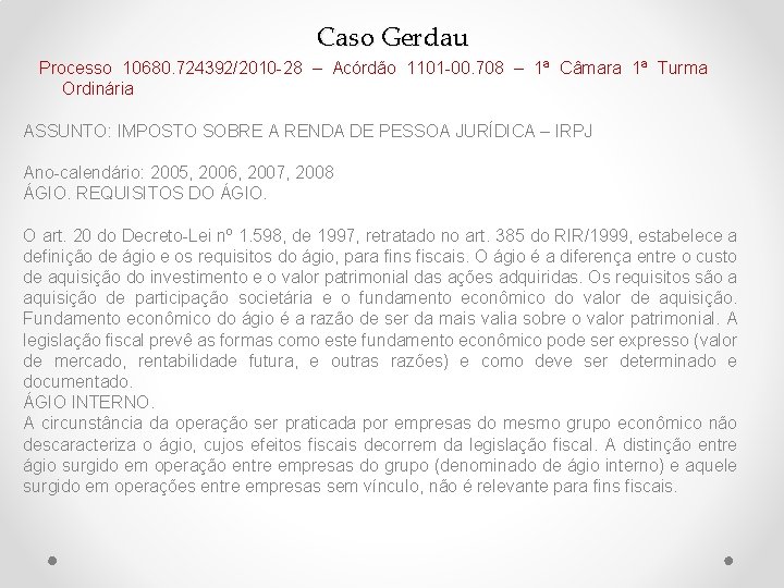 Caso Gerdau Processo 10680. 724392/2010 -28 – Acórdão 1101 -00. 708 – 1ª Câmara