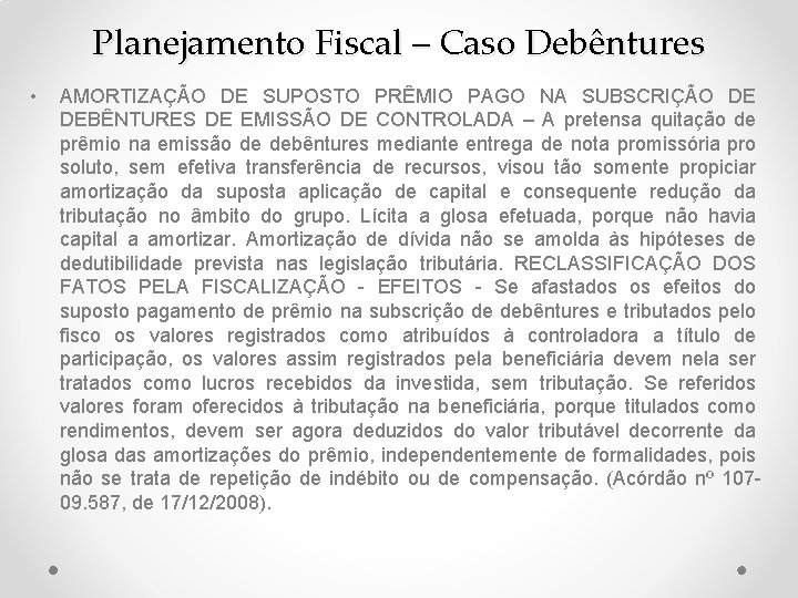 Planejamento Fiscal – Caso Debêntures • AMORTIZAÇÃO DE SUPOSTO PRÊMIO PAGO NA SUBSCRIÇÃO DE