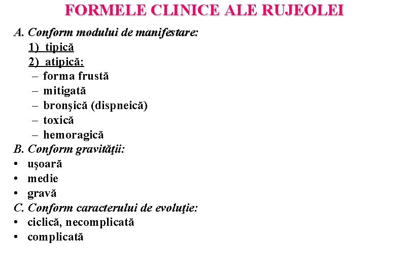 FORMELE CLINICE ALE RUJEOLEI A. Conform modului de manifestare: 1) tipică 2) atipică: –