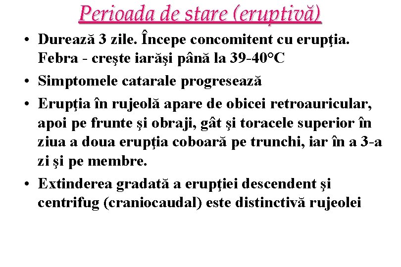 Perioada de stare (eruptivă) • Durează 3 zile. Începe concomitent cu erupţia. Febra -