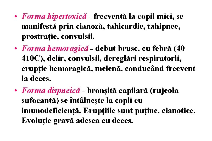  • Forma hipertoxică - frecventă la copii mici, se manifestă prin cianoză, tahicardie,