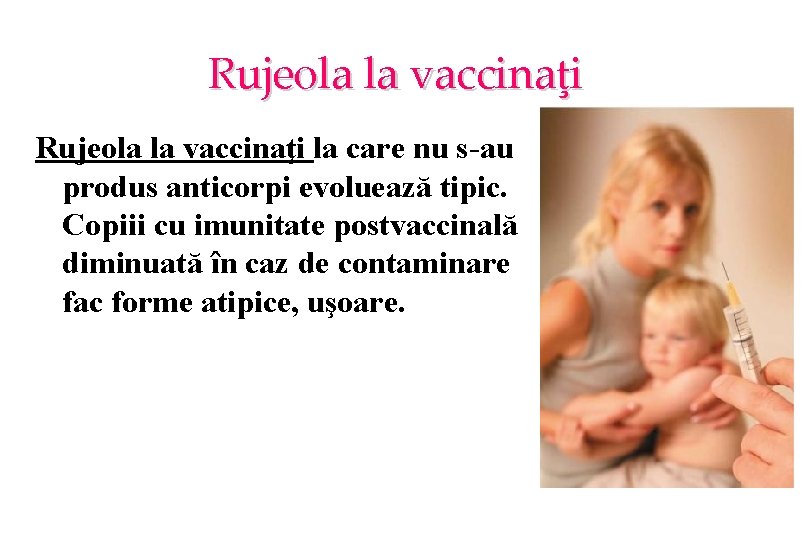 Rujeola la vaccinaţi la care nu s-au produs anticorpi evoluează tipic. Copiii cu imunitate