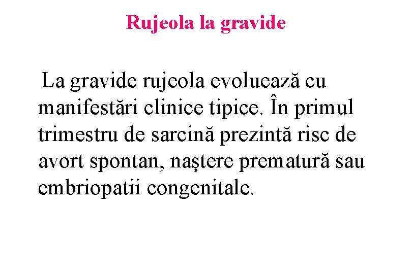 Rujeola la gravide La gravide rujeola evoluează cu manifestări clinice tipice. În primul trimestru