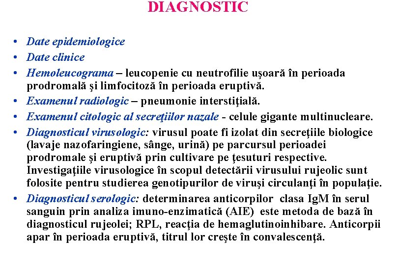 DIAGNOSTIC • Date epidemiologice • Date clinice • Hemoleucograma – leucopenie cu neutrofilie uşoară