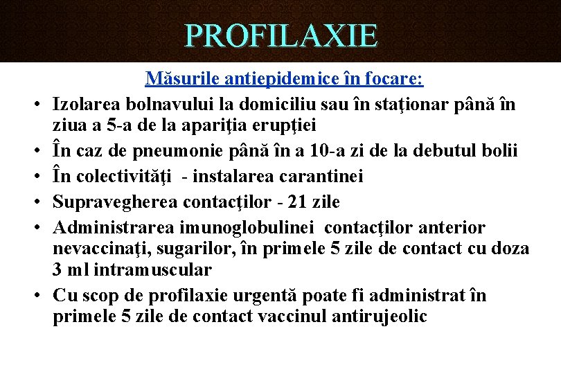 PROFILAXIE • • • Măsurile antiepidemice în focare: Izolarea bolnavului la domiciliu sau în