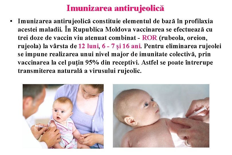 Imunizarea antirujeolică • Imunizarea antirujeolică constituie elementul de bază în profilaxia acestei maladii. În