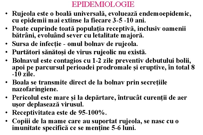 EPIDEMIOLOGIE • Rujeola este o boală universală, evoluează endemoepidemic, cu epidemii mai extinse la