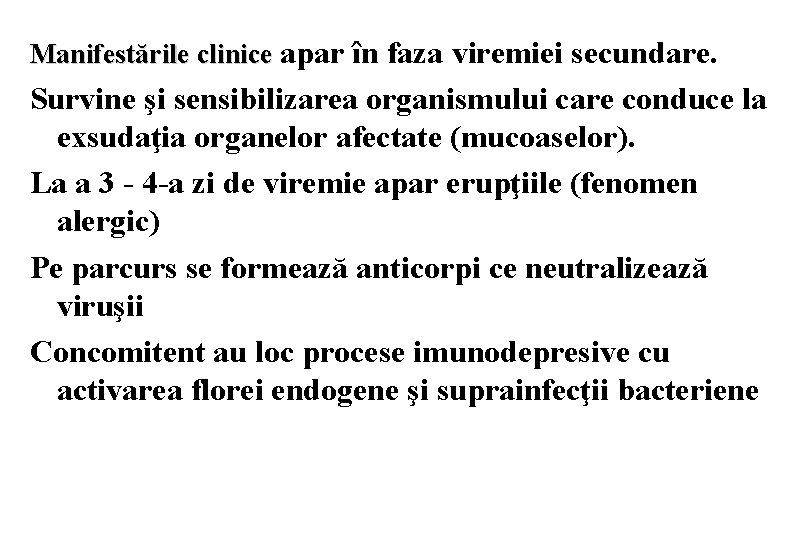 Manifestările clinice apar în faza viremiei secundare. Survine şi sensibilizarea organismului care conduce la