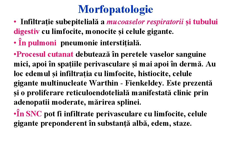 Morfopatologie • Infiltraţie subepitelială a mucoaselor respiratorii şi tubului digestiv cu limfocite, monocite şi