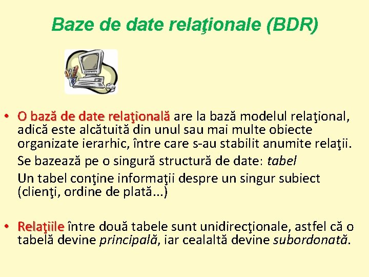 Baze de date relaţionale (BDR) • O bază de date relaţională are la bază