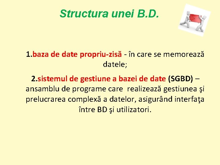 Structura unei B. D. 1. baza de date propriu-zisă - în care se memorează