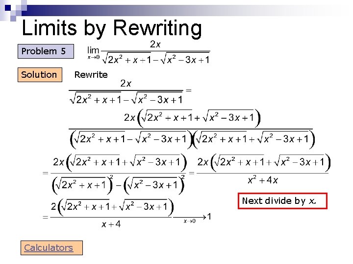 Limits by Rewriting Problem 5 Solution Rewrite Next divide by x. Calculators 