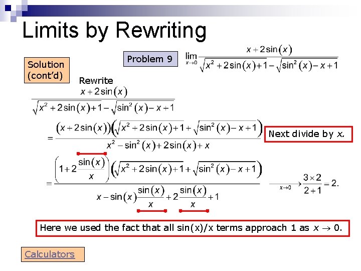 Limits by Rewriting Solution (cont’d) Problem 9 Rewrite Next divide by x. Here we