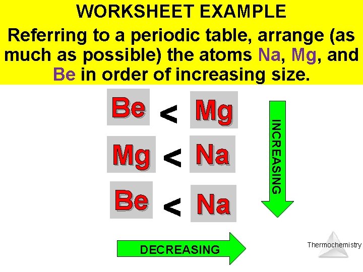 WORKSHEET EXAMPLE Referring to a periodic table, arrange (as much as possible) the atoms