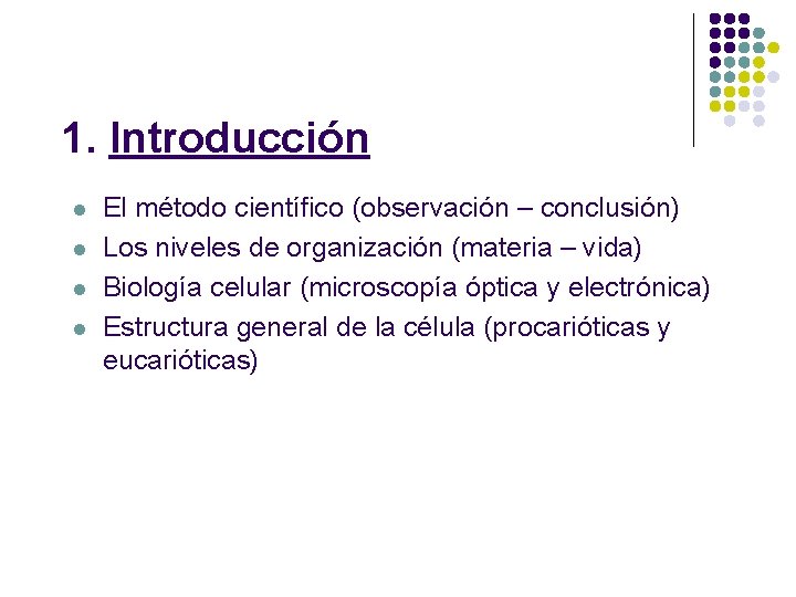 1. Introducción l l El método científico (observación – conclusión) Los niveles de organización