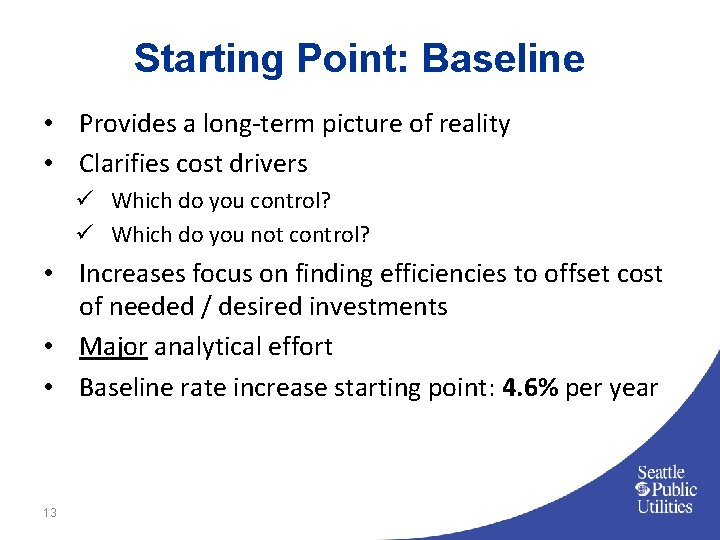 Starting Point: Baseline • Provides a long-term picture of reality • Clarifies cost drivers