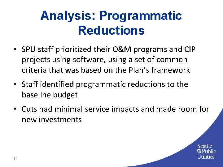 Analysis: Programmatic Reductions • SPU staff prioritized their O&M programs and CIP projects using