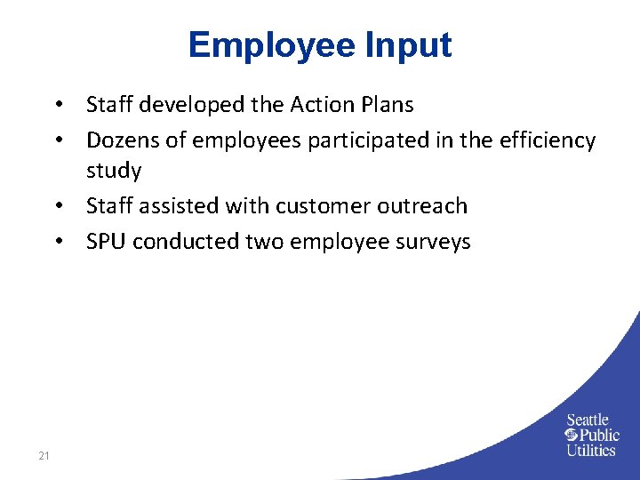 Employee Input • Staff developed the Action Plans • Dozens of employees participated in