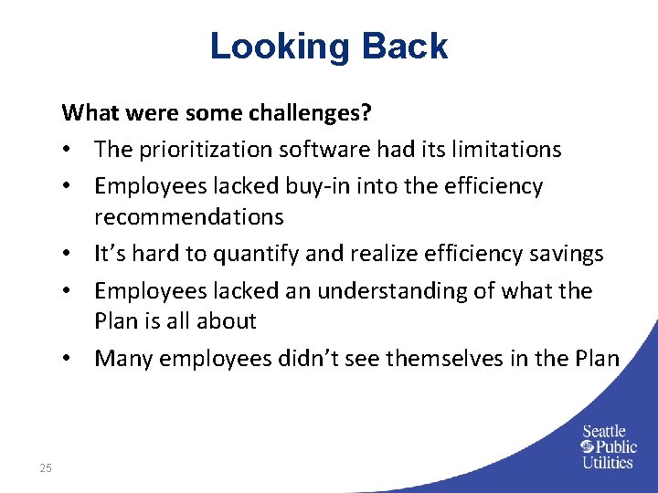 Looking Back What were some challenges? • The prioritization software had its limitations •