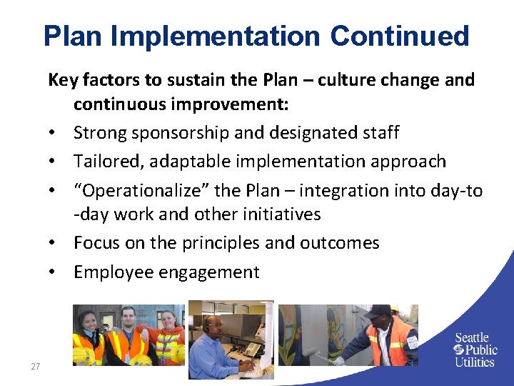 Plan Implementation Continued Key factors to sustain the Plan – culture change and continuous