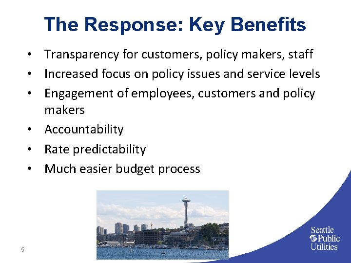 The Response: Key Benefits • Transparency for customers, policy makers, staff • Increased focus