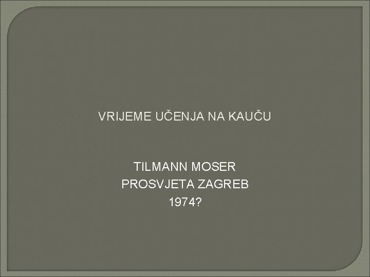 VRIJEME UČENJA NA KAUČU TILMANN MOSER PROSVJETA ZAGREB 1974? 