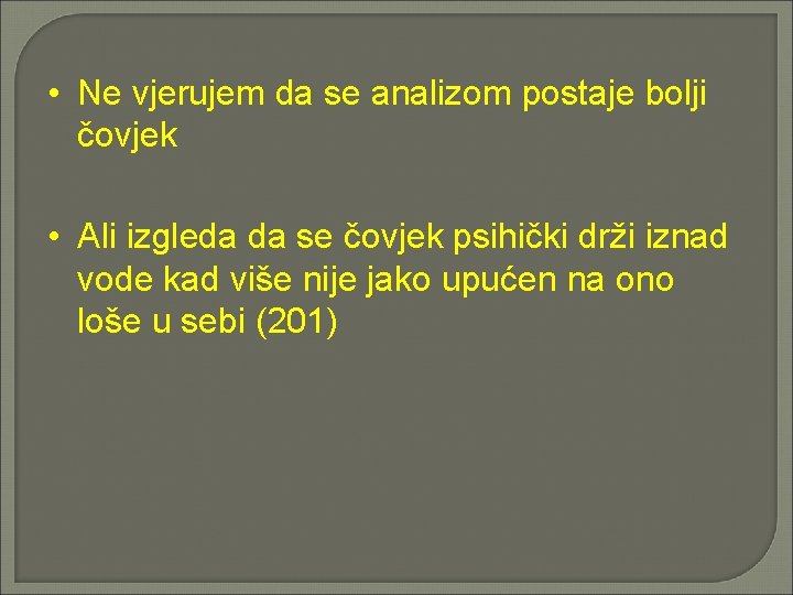  • Ne vjerujem da se analizom postaje bolji čovjek • Ali izgleda da