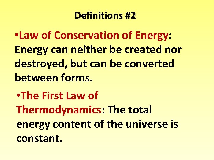 Definitions #2 • Law of Conservation of Energy: Energy can neither be created nor