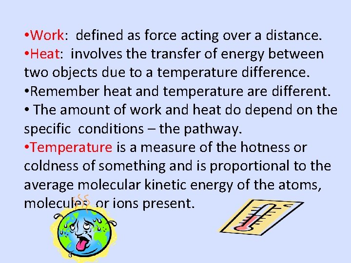  • Work: defined as force acting over a distance. • Heat: involves the