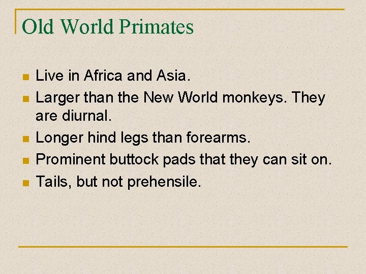 Old World Primates n n n Live in Africa and Asia. Larger than the