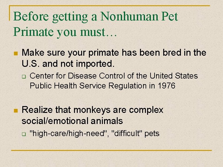 Before getting a Nonhuman Pet Primate you must… n Make sure your primate has