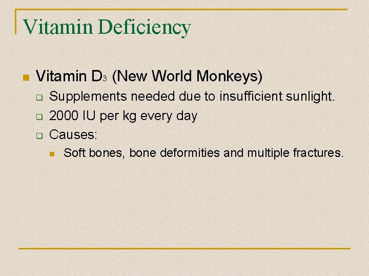 Vitamin Deficiency n Vitamin D 3 (New World Monkeys) q q q Supplements needed