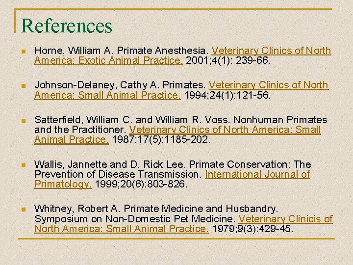 References n Horne, William A. Primate Anesthesia. Veterinary Clinics of North America: Exotic Animal