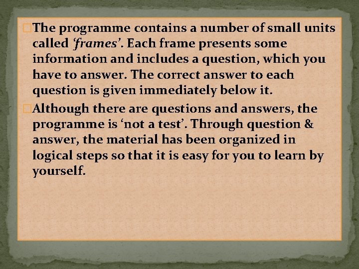 �The programme contains a number of small units called ‘frames’. Each frame presents some