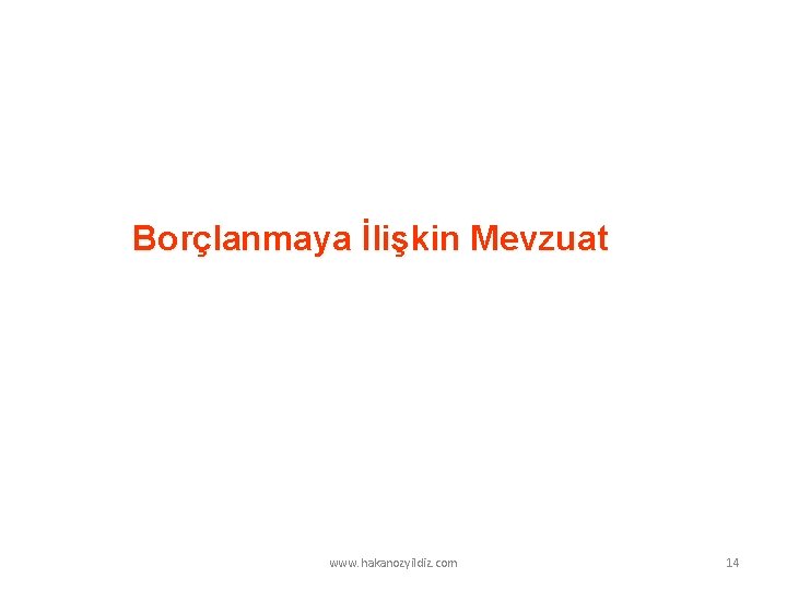 Borçlanmaya İlişkin Mevzuat www. hakanozyildiz. com 14 