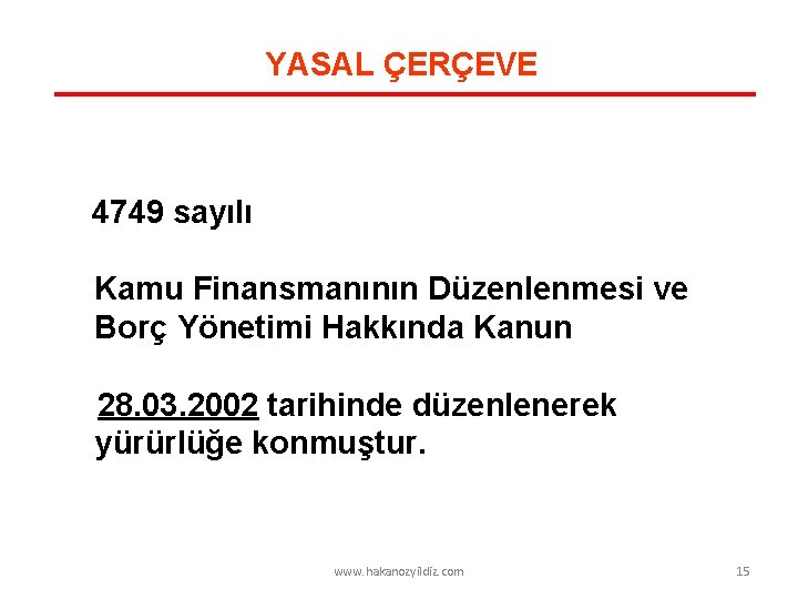 YASAL ÇERÇEVE 4749 sayılı Kamu Finansmanının Düzenlenmesi ve Borç Yönetimi Hakkında Kanun 28. 03.