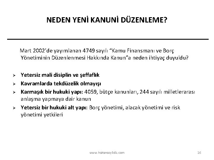 NEDEN YENİ KANUNİ DÜZENLEME? Mart 2002’de yayımlanan 4749 sayılı “Kamu Finansmanı ve Borç Yönetiminin