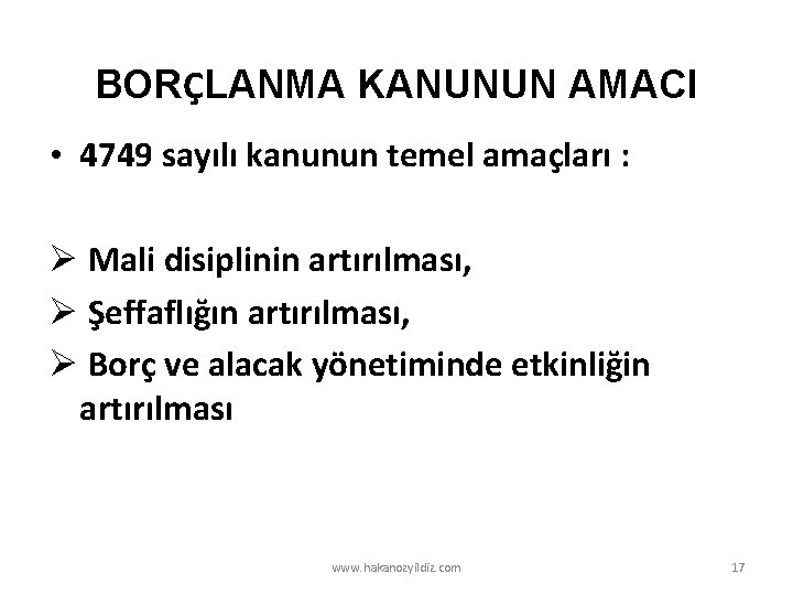 BORÇLANMA KANUNUN AMACI • 4749 sayılı kanunun temel amaçları : Ø Mali disiplinin artırılması,