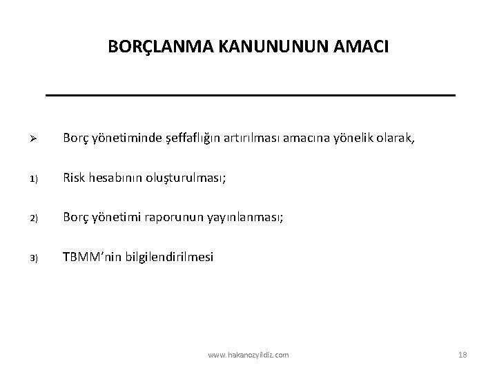 BORÇLANMA KANUNUNUN AMACI Ø Borç yönetiminde şeffaflığın artırılması amacına yönelik olarak, 1) Risk hesabının