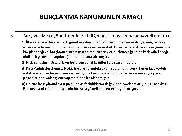 BORÇLANMA KANUNUNUN AMACI Ø Borç ve alacak yönetiminde etkinliğin artırılması amacına yönelik olarak, 1)