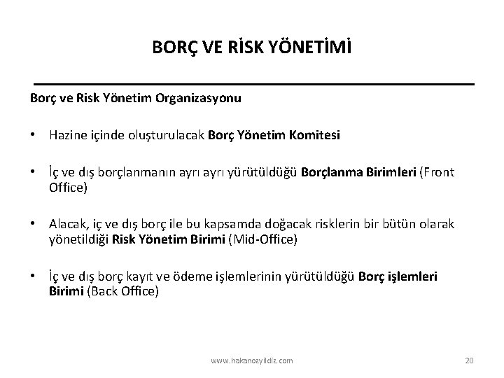 BORÇ VE RİSK YÖNETİMİ Borç ve Risk Yönetim Organizasyonu • Hazine içinde oluşturulacak Borç