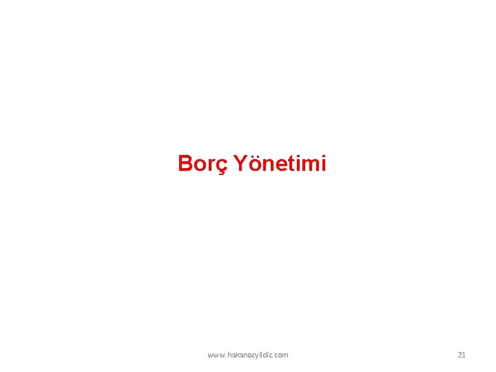 Borç Yönetimi www. hakanozyildiz. com 21 