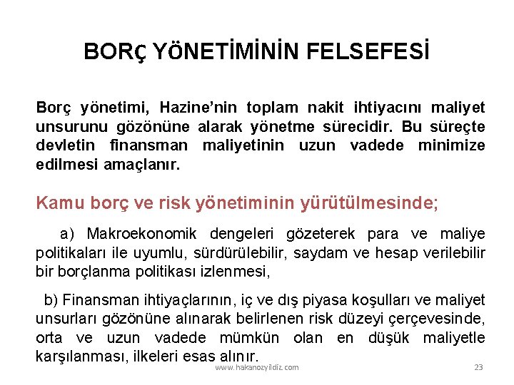 BORÇ YÖNETİMİNİN FELSEFESİ Borç yönetimi, Hazine’nin toplam nakit ihtiyacını maliyet unsurunu gözönüne alarak yönetme