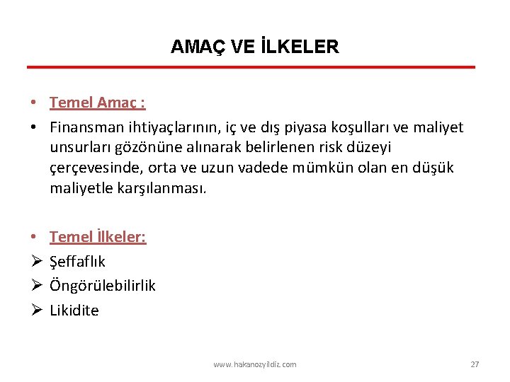 AMAÇ VE İLKELER • Temel Amaç : • Finansman ihtiyaçlarının, iç ve dış piyasa